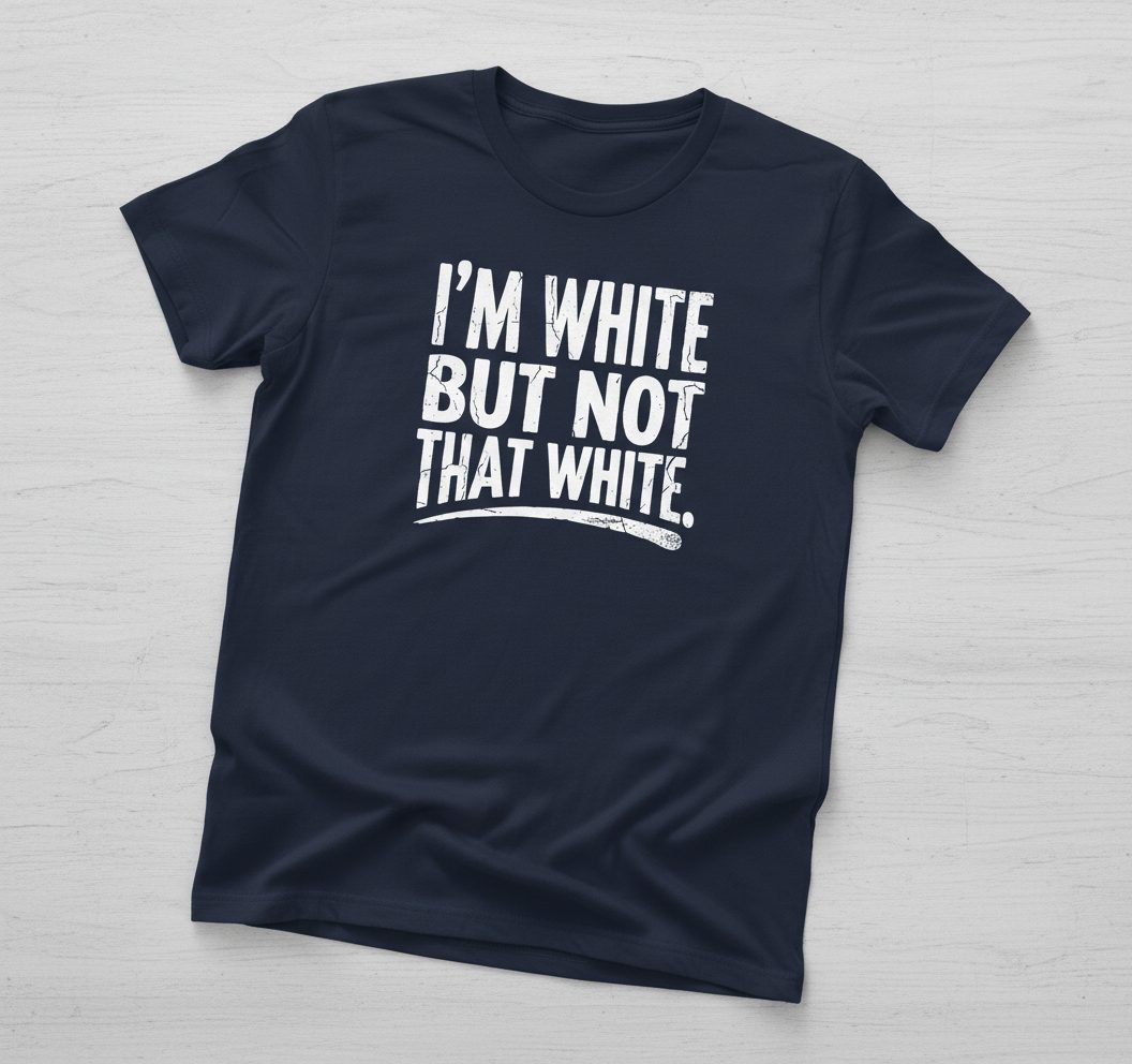 I'M WHITE BUT NOT THAT WHITE Funny Sarcastic Humor T-Shirt - product mockup - Navy