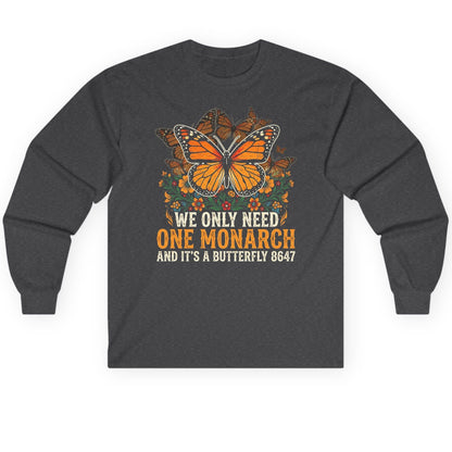 WE ONLY NEED ONE Monarch AND IT'S a Butterfly 8647 Long Sleeve Tee - product mockup - Dark Heather
