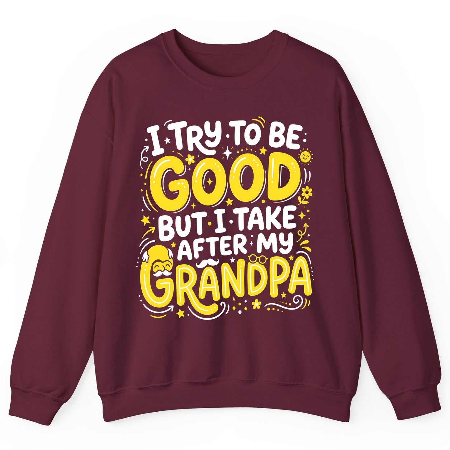 I TRY TO BE GOOD BUT I TAKE AFTER MY Grandpa Sweatshirt - product mockup - Maroon