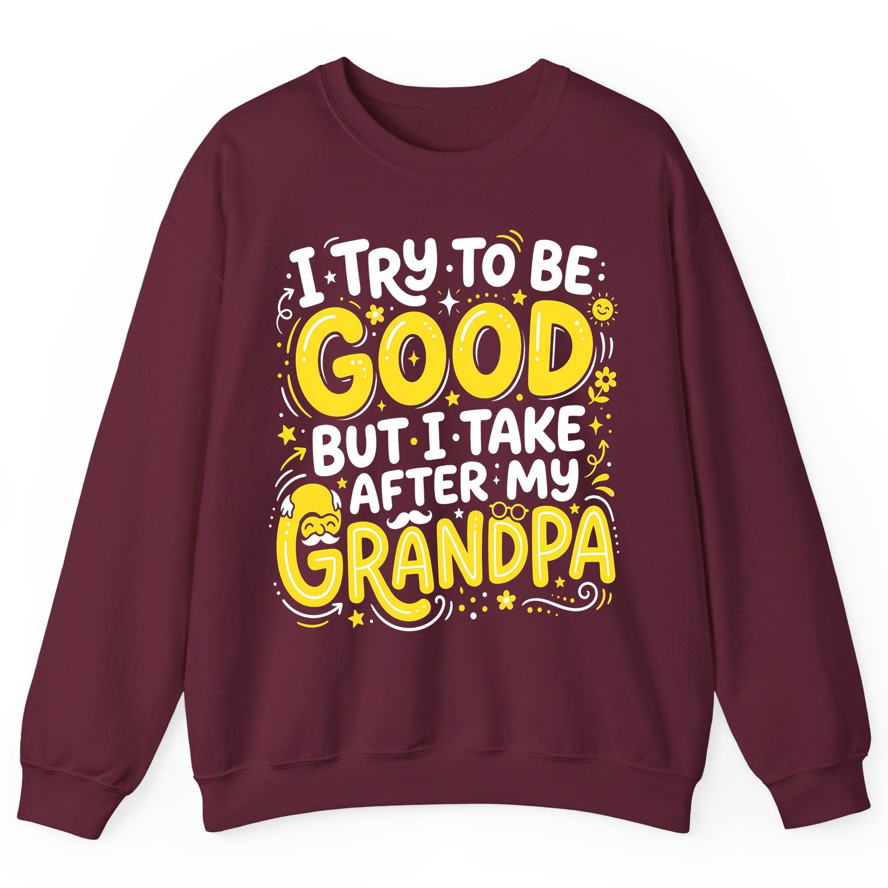 I TRY TO BE GOOD BUT I TAKE AFTER MY Grandpa Sweatshirt - product mockup - Maroon