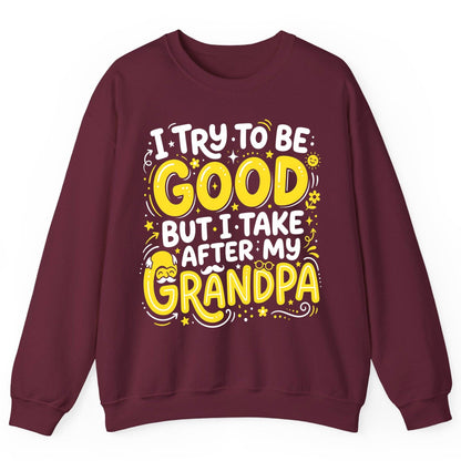 I TRY TO BE GOOD BUT I TAKE AFTER MY Grandpa Sweatshirt - product mockup - Maroon