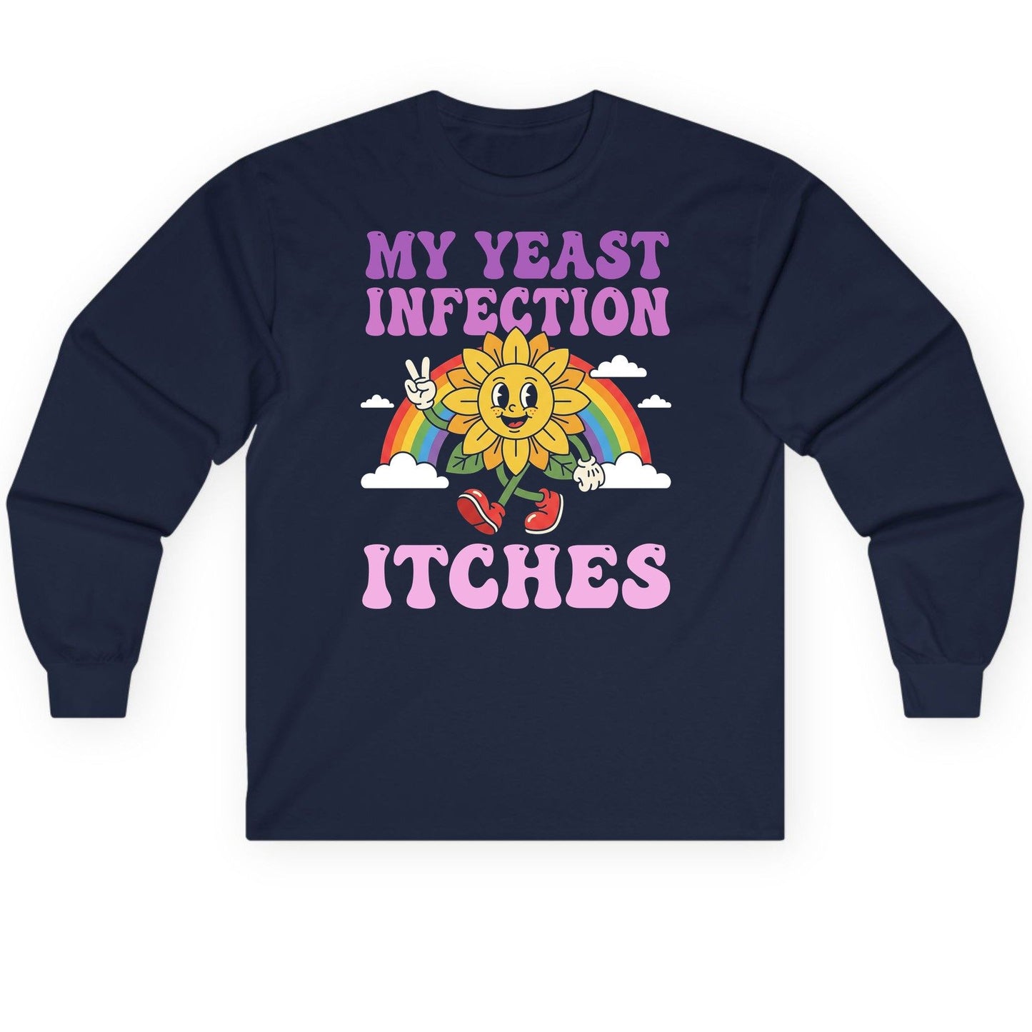 My Yeast Infection Itches Funny Sarcastic Humor Long Sleeve Tee - product mockup - Navy