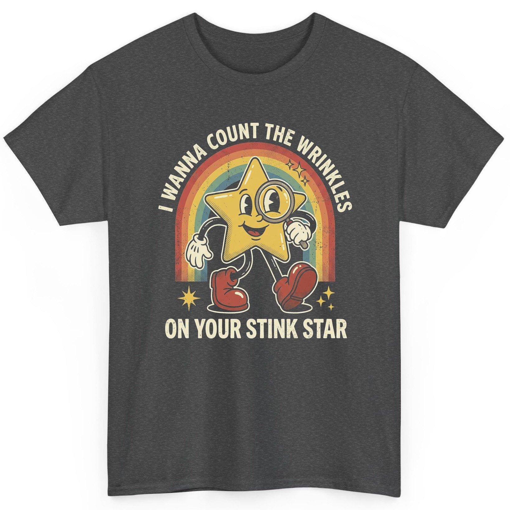 I WANNA COUNT THE Wrinkles ON YOUR STINK STAR T-Shirt - product mockup - Dark Heather