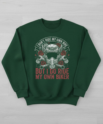 I Don't Ride My Own Bike But I Do Ride My Own Biker Funny Motorcycle Design Sweatshirt - Forest Green