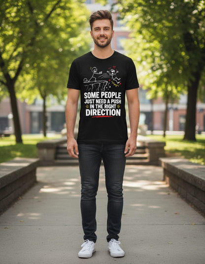Some People Just Need a Push in the Right Direction Funny Sarcastic Humor T-Shirt - lifestyle model mockup - Black
