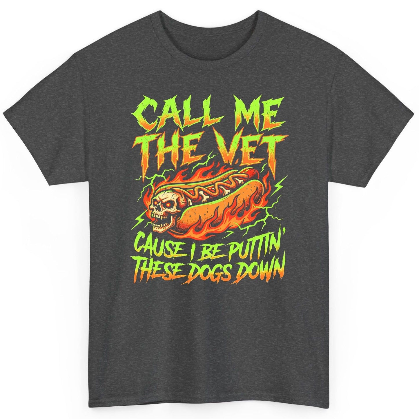 Call Me the Vet 'Cause I Be Puttin These Dogs Down sarcastic hot dog T-Shirt Dark Heather product mockup