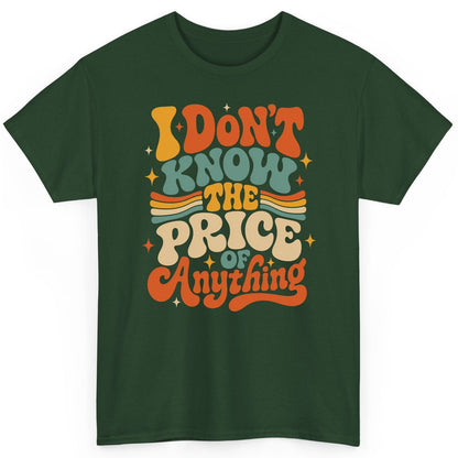 I DON'T KNOW THE PRICE OF Anything T-Shirt - product mockup - Forest Green