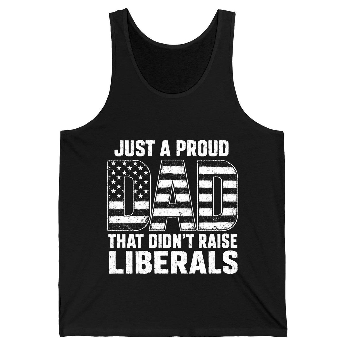 Just a Proud Dad That Didn't Raise Liberals conservative fatherhood Tank Top Black product mockup