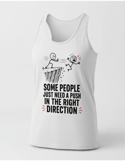 Some People Just Need a Push in the Right Direction Funny Sarcastic Humor Tank Top - product mockup - White