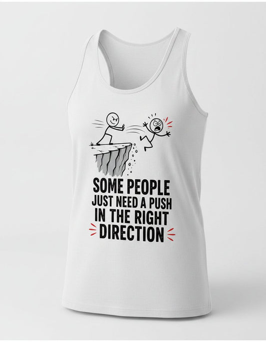 Some People Just Need a Push in the Right Direction Funny Sarcastic Humor Tank Top - product mockup - White