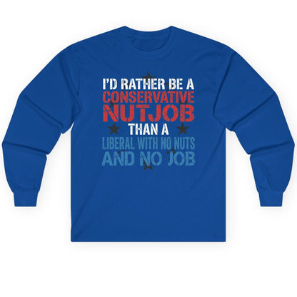 I'D RATHER BE a Conservative NUTJOB THAN a Liberal Long Sleeve Tee - product mockup - Royal