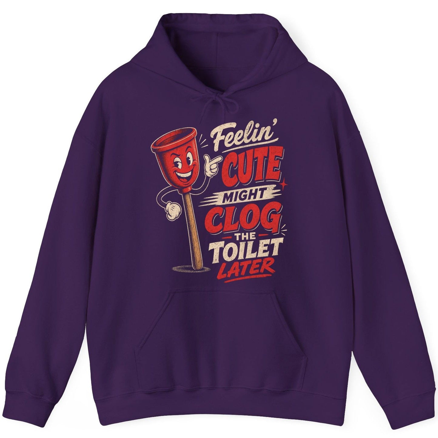 Feelin' Cute Might Clog the Toilet Later Funny Plunger Hoodie - product mockup - Purple
