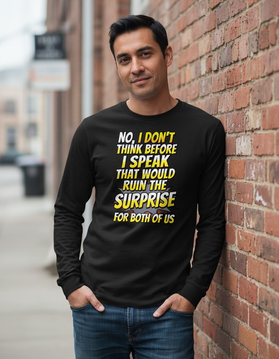 No, I Don't Think Before I Speak That Would Ruin the Surprise for Both of US sarcastic humor Long Sleeve Tee Black lifestyle