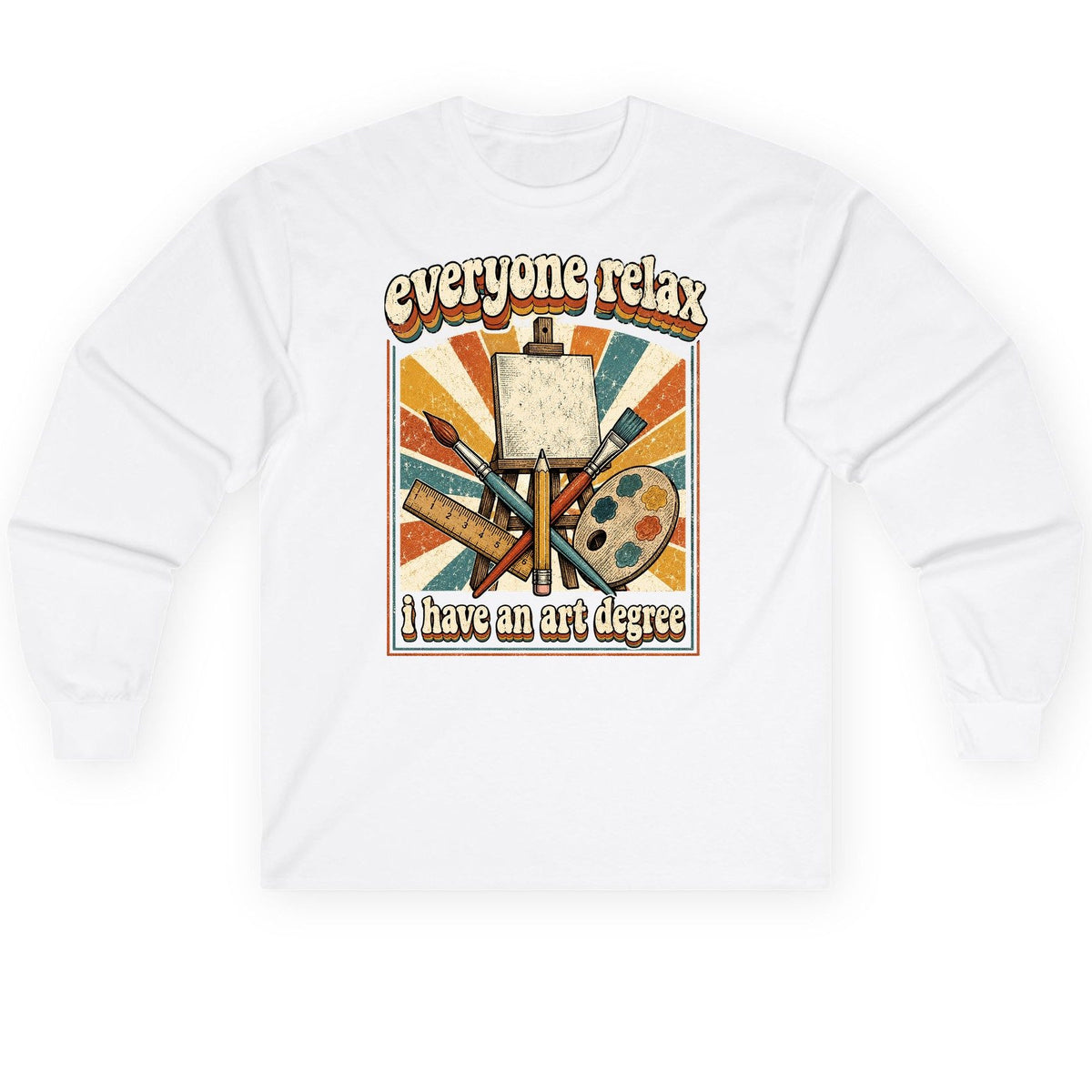 Everyone Relax I Have an Art Degree artist humor Long Sleeve Tee White product mockup