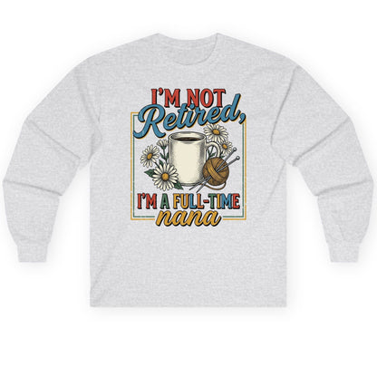 I'M NOT Retired I'M a Full-Time Nana Retro Grandmother Long Sleeve Tee - product mockup - Ash