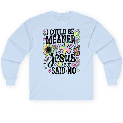 I Could Be Meaner but Jesus Said No Funny Christian Long Sleeve Tee - product mockup - Light Blue