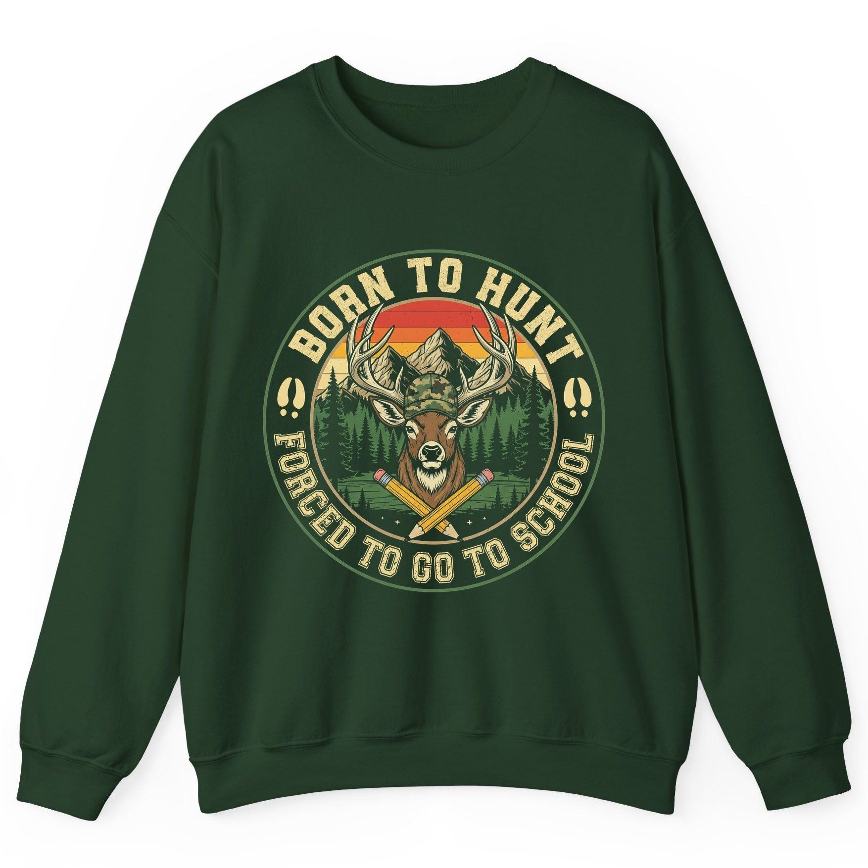 Born to Hunt Forced to Go to School hunting Sweatshirt Forest Green product mockup