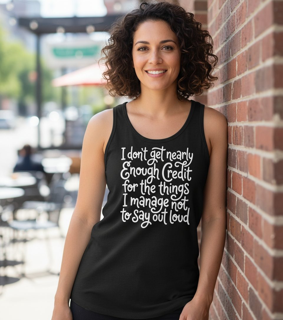 I Don't Get Nearly Enough Credit for the Things I Manage Not to Say Out Loud sarcastic humor Tank Top Black lifestyle mockup