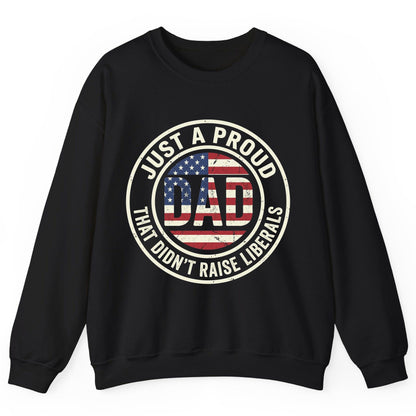 Just a Proud Dad That Didn't Raise Liberals patriotic fatherhood Sweatshirt Black product mockup