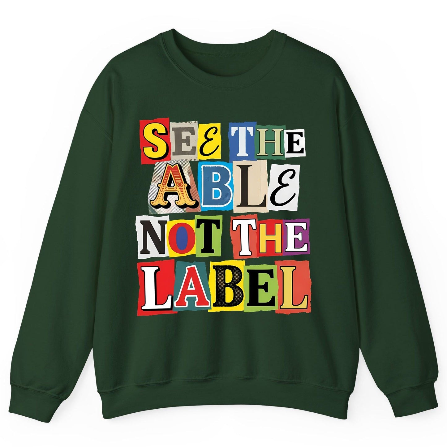 SEE THE ABLE NOT THE LABEL Inclusion and Awareness Sweatshirt - product mockup - Forest Green