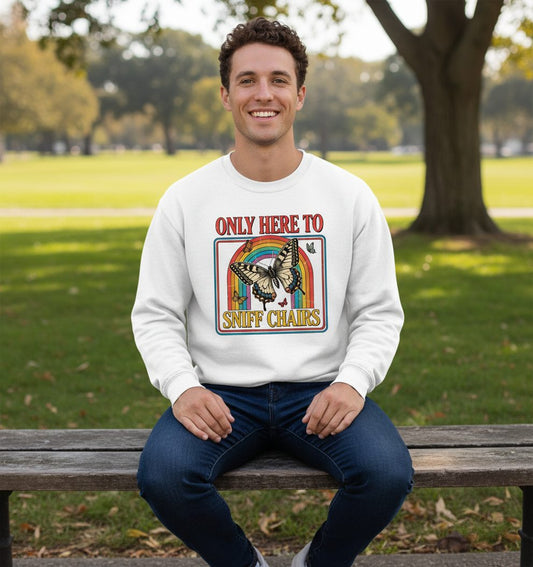 ONLY HERE TO SNIFF CHAIRS Funny Sarcastic Humor Sweatshirt - lifestyle model mockup - White