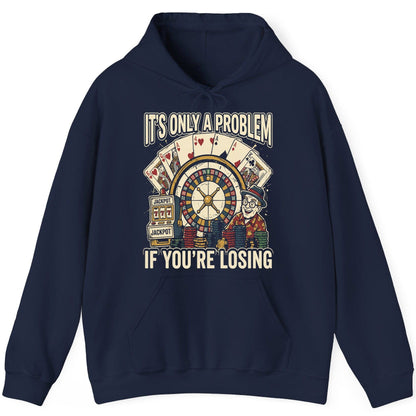 It's Only a Problem If You're Losing gambling Hoodie Navy product mockup