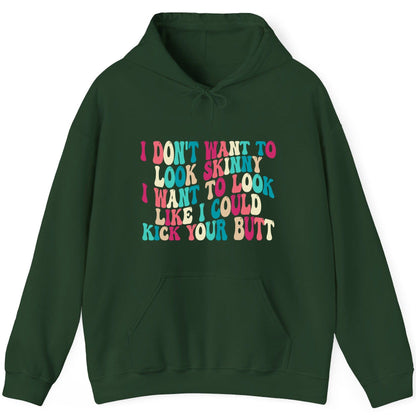 I Don't Want to Look Skinny I Want to Look Like I Could Kick Your Butt fitness motivation Hoodie Forest Green product mockup