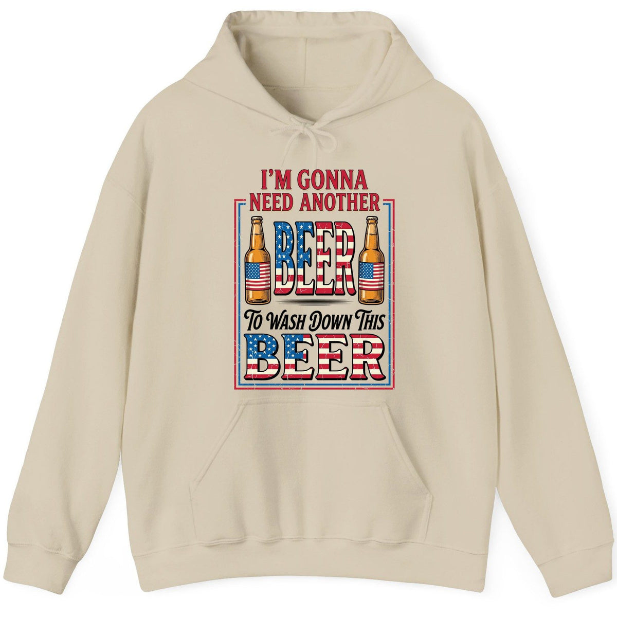 I'm Gonna Need Another Beer to Wash Down This Beer patriotic beer drinking Hoodie Sand product mockup