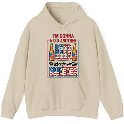 I'm Gonna Need Another Beer to Wash Down This Beer patriotic beer drinking Hoodie Sand product mockup