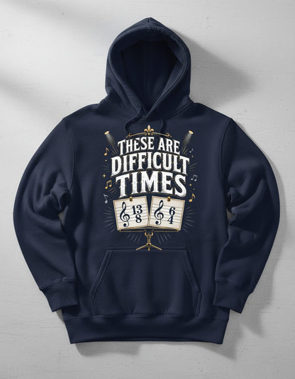 THESE ARE Difficult TIMES Funny Music Humor Hoodie - product mockup - Navy