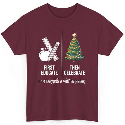 First Educate Then Celebrate I Am Earning a Winter Break teacher humor T-Shirt Maroon product mockup
