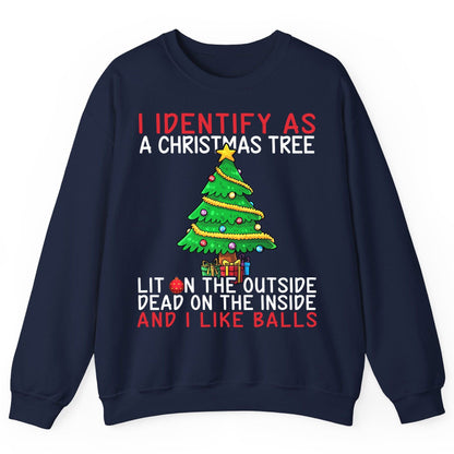I Identify as a Christmas Tree Lit on the Outside Dead on the Inside and I Like Balls Christmas humor Sweatshirt Navy product