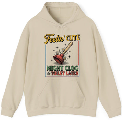 Feelin' Cute MIGHT CLOG the TOILET LATER Funny Plunger Hoodie - product mockup - Sand