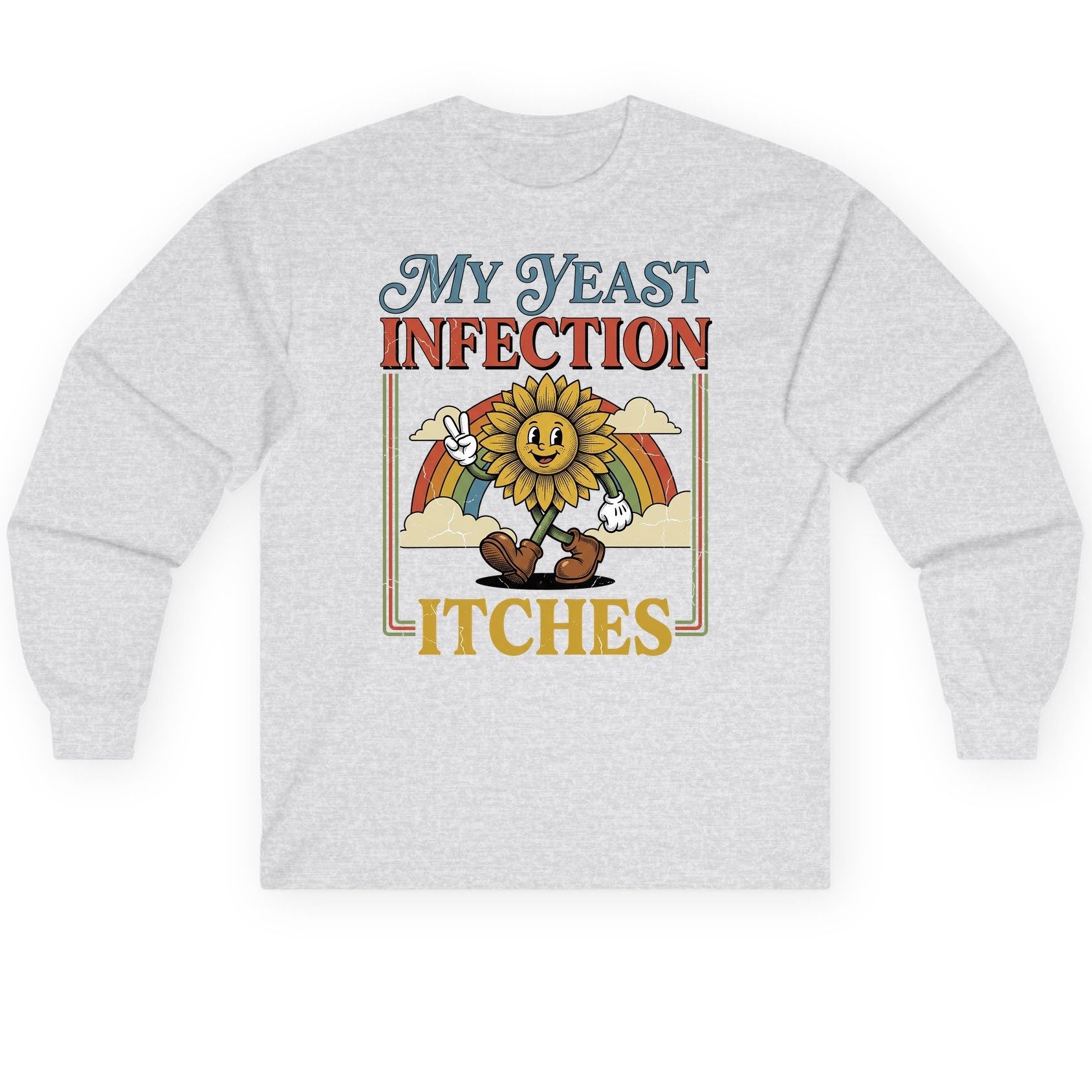 My Yeast Infection Itches Funny Sunflower Long Sleeve Tee - product mockup - Ash