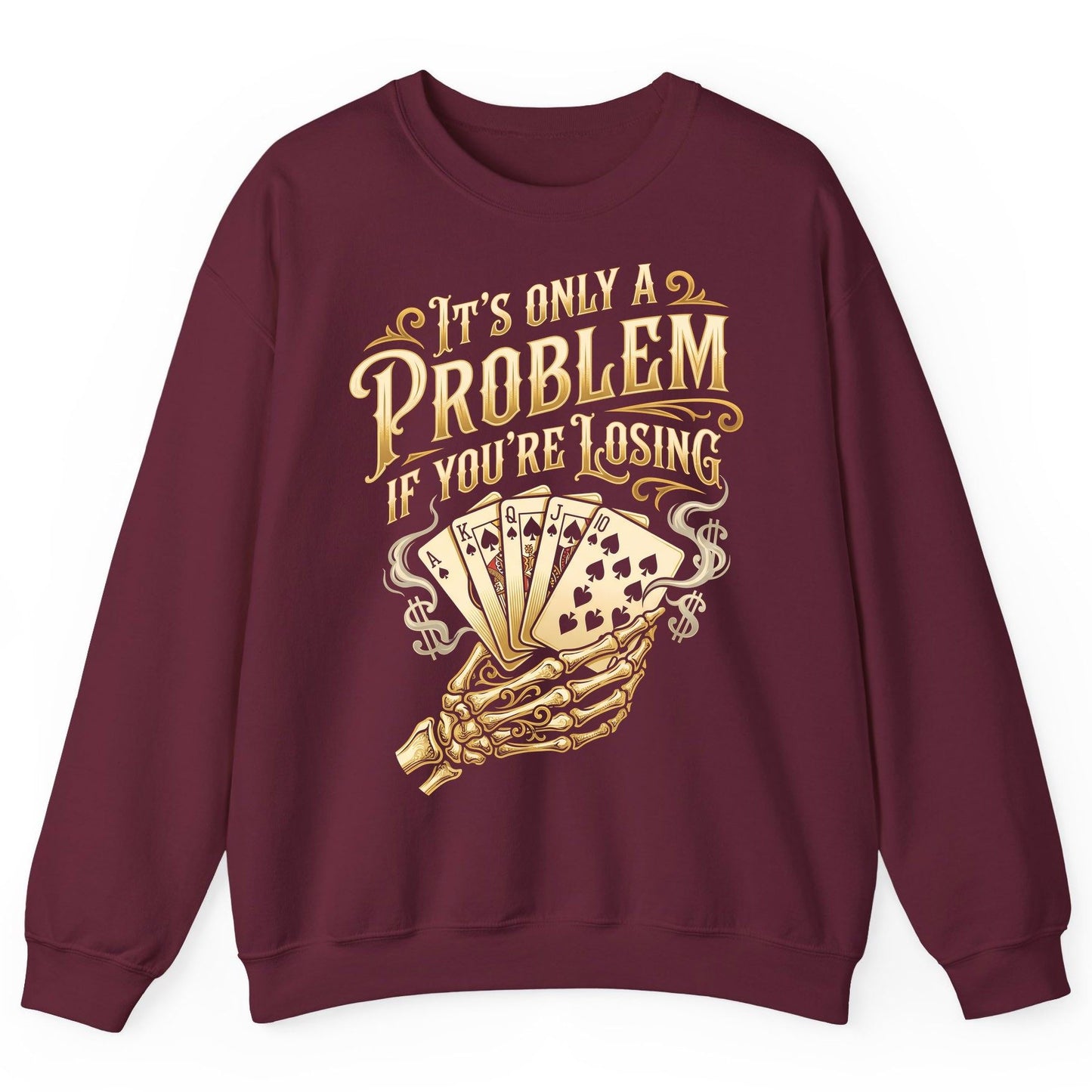 It's Only a Problem If You're Losing poker Sweatshirt Maroon product mockup