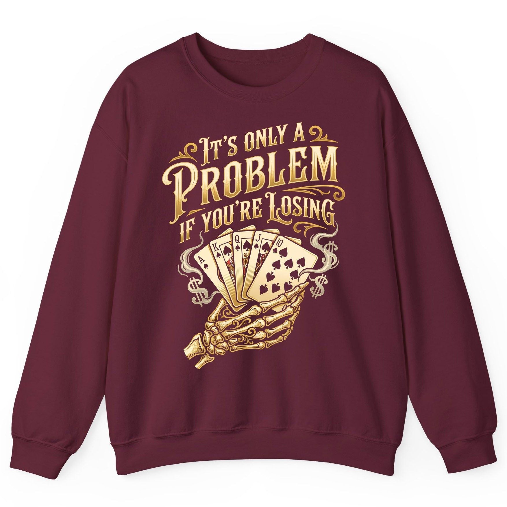 It's Only a Problem If You're Losing poker Sweatshirt Maroon product mockup