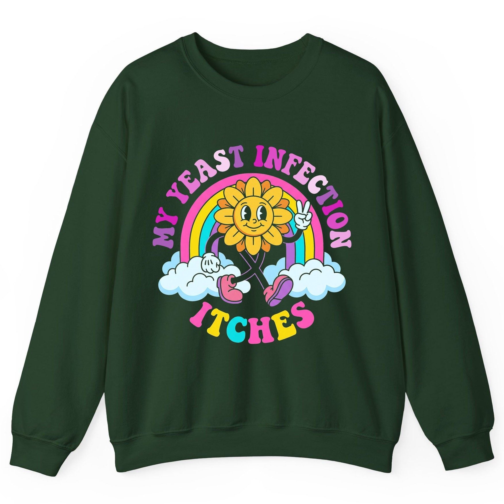 My Yeast Infection Itches Funny Sarcastic Humor Sweatshirt - product mockup - Forest Green