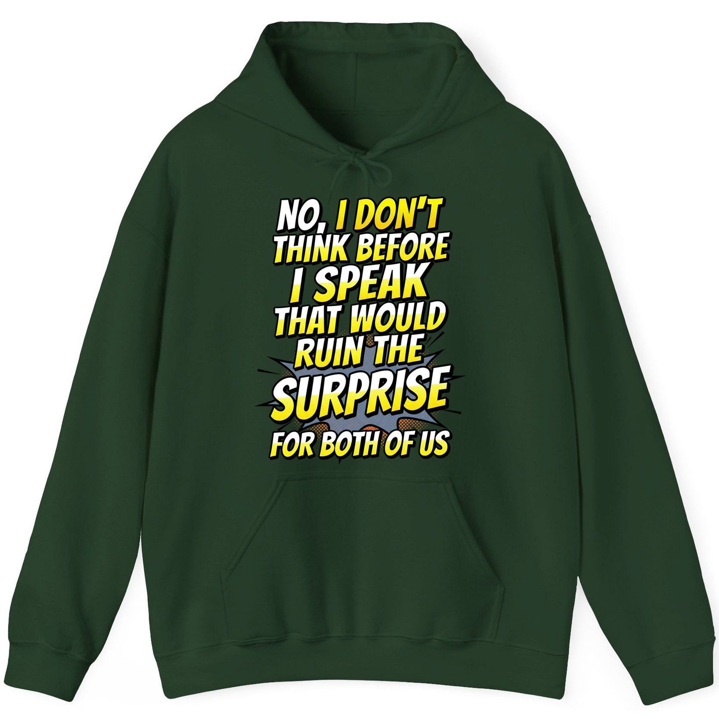 No, I Don't Think Before I Speak That Would Ruin the Surprise for Both of US sarcastic humor Hoodie Forest Green product