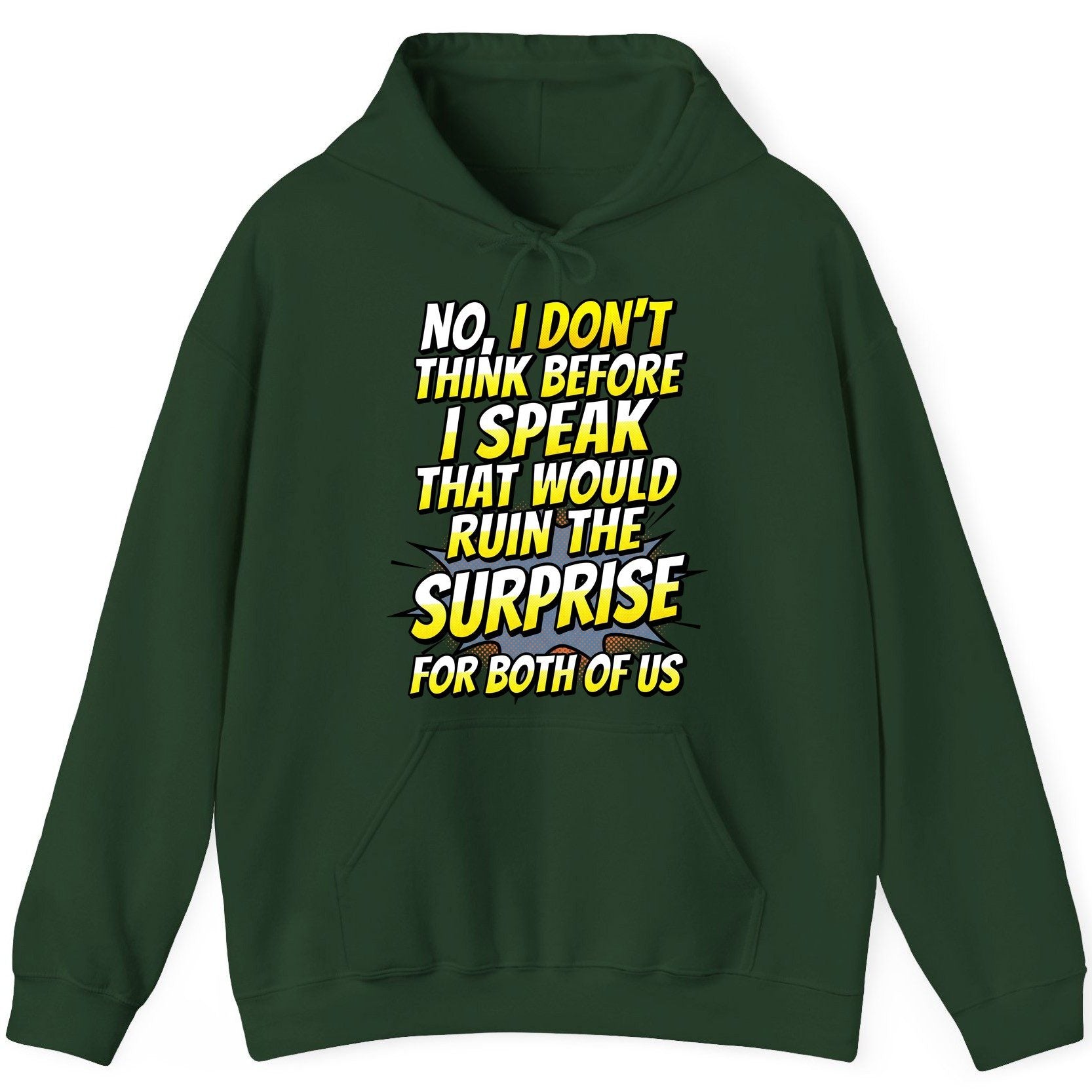 No, I Don't Think Before I Speak That Would Ruin the Surprise for Both of US sarcastic humor Hoodie Forest Green product