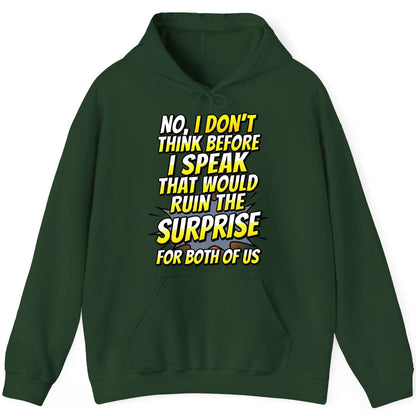 No, I Don't Think Before I Speak That Would Ruin the Surprise for Both of US sarcastic humor Hoodie Forest Green product