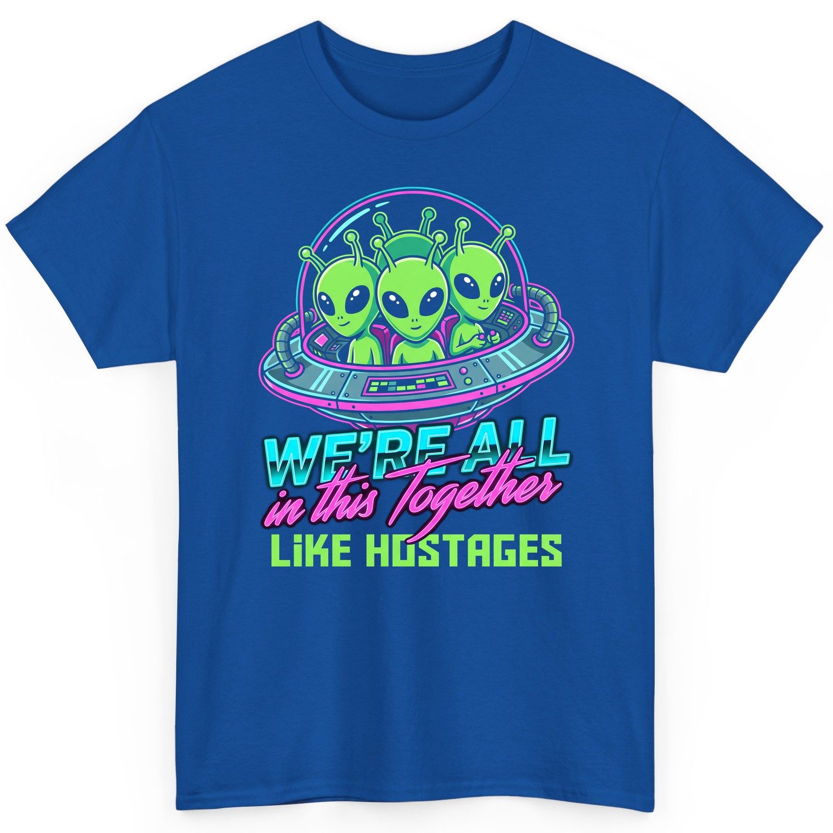 WE'RE ALL in this Together LIKE HOSTAGES Aliens T-Shirt Royal product mockup