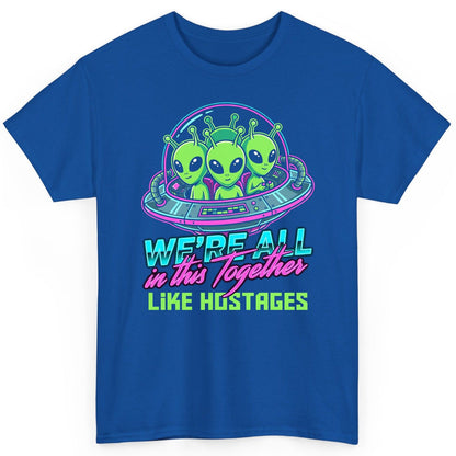 WE'RE ALL in this Together LIKE HOSTAGES Aliens T-Shirt Royal product mockup