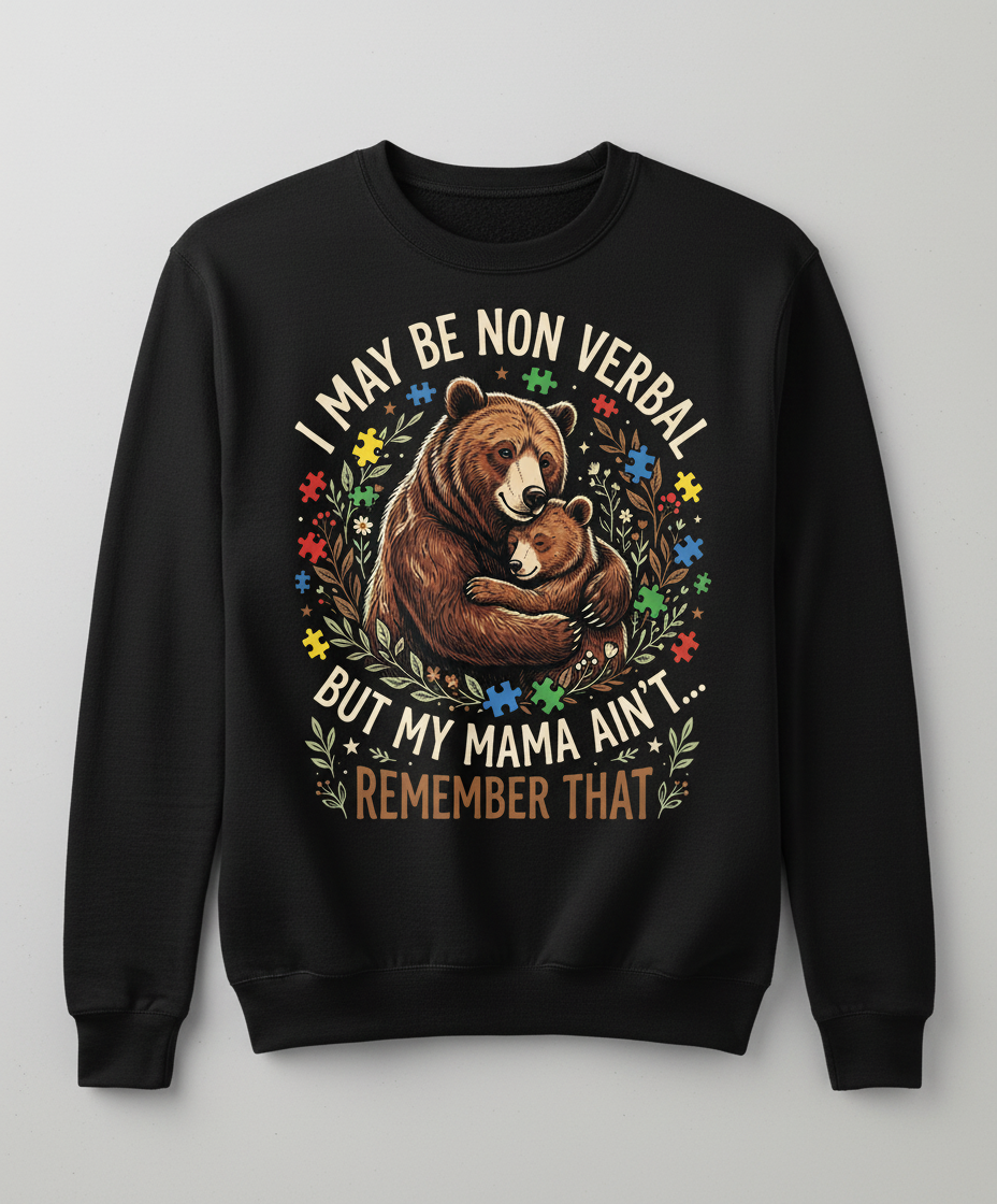 Mama Bear Autism Awareness I May Be Non Verbal Design Sweatshirt - Black