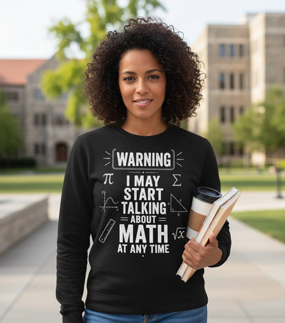 Warning I May Start Talking About Math at Any Time Funny Teachers Sweatshirt - lifestyle model mockup - Black