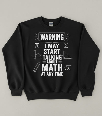 Warning I May Start Talking About Math at Any Time Funny Teachers Sweatshirt - product mockup - Black