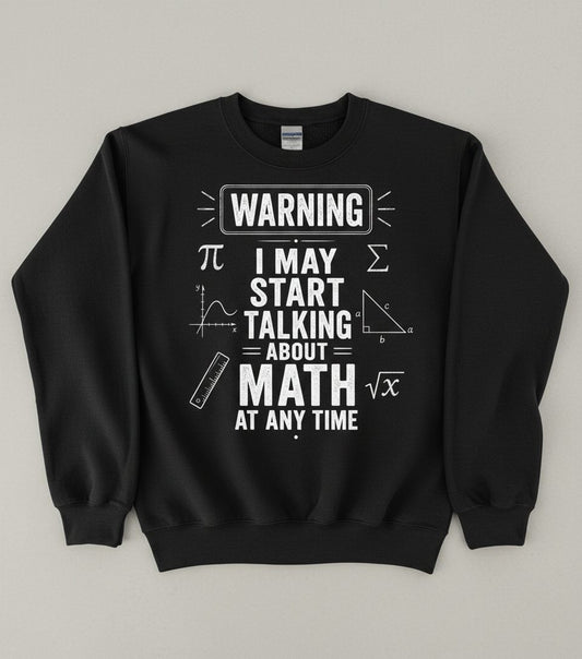 Warning I May Start Talking About Math at Any Time Funny Teachers Sweatshirt - product mockup - Black