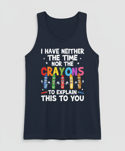 I Have Neither The Time Nor The Crayons Funny Sarcastic Quote Tank Top - Navy