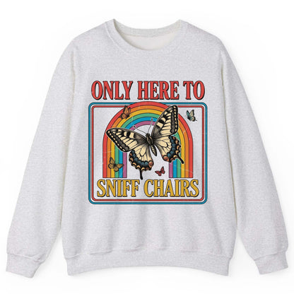 ONLY HERE TO SNIFF CHAIRS Funny Sarcastic Humor Sweatshirt - product mockup - Ash