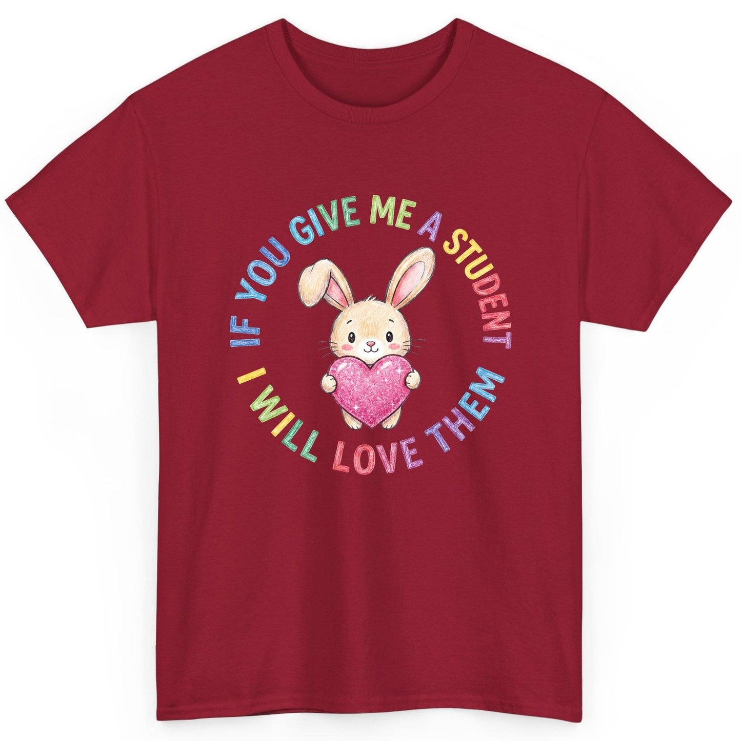 If You Give Me a Student I Will Love Them teacher T-Shirt Cardinal Red product mockup