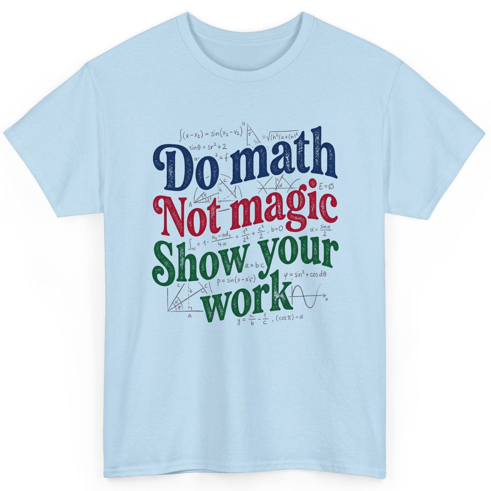Do Math Not Magic Show Your Work Funny Teachers T-Shirt - product mockup - Light Blue